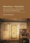 Image for Macedonia-Alexandria: the monumental funerary complexes of the late Classical and Hellenistic age
