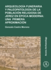 Image for Arqueologia funeraria y paleopatologia de la poblacion religiosa de Jerez en epoca moderna: una primera aproximacion