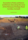 Image for Excavation of Later Prehistoric and Roman Sites along the Route of the Newquay Strategic Road Corridor, Cornwall