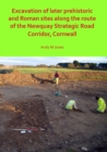 Image for Excavation of later prehistoric and Roman sites along the route of the Newquay Strategic Road Corridor, Cornwall