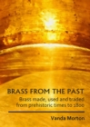 Image for Brass from the past  : brass made, used and traded from prehistoric times to 1800