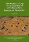 Image for Early Neolithic, Iron Age and Roman settlement at Monksmoor Farm, Daventry, Northamptonshire