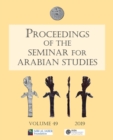 Image for Proceedings of the Seminar for Arabian Studies Volume 49 2019: Papers from the fifty-second meeting of the Seminar for Arabian Studies held at the British Museum, London, 3 to 5 August 2018