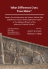 Image for What difference does time make?  : papers from the ancient and Islamic Middle East and China in honor of the 100th anniversary of the Midwest Branch of the American Oriental Society