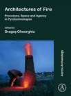 Image for Architectures of fire  : processes, space and agency in pyrotechnologies