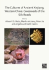 Image for The Cultures of Ancient Xinjiang, Western China: Crossroads of the Silk Roads