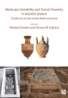 Image for Mortuary variability and social diversity in Ancient Greece  : studies on Ancient Greek death and burial