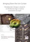 Image for Bringing Down the Iron Curtain: Paradigmatic Change in Research on the Bronze Age in Central and Eastern Europe?