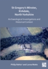 Image for St Gregory&#39;s Minster, Kirkdale, North Yorkshire: Archaeological Investigations and Historical Context