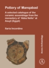 Image for Pottery of Manqabad  : a selected catalogue of the ceramic assemblage from the monastery of &#39;Abba Nefer&#39; at Asuyt (Egypt)