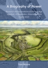 Image for A Biography of Power: Research and Excavations at the Iron Age &#39;oppidum&#39; of Bagendon, Gloucestershire (1979-2017)