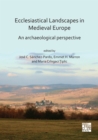 Image for Ecclesiastical Landscapes in Medieval Europe: An Archaeological Perspective