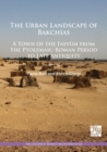 Image for The Urban Landscape of Bakchias: A Town of the Fayyum from the Ptolemaic-Roman Period to Late Antiquity