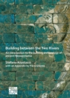 Image for Building Between the Two Rivers: An Introduction to the Building Archaeology of Ancient Mesopotamia
