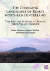 Image for The changing landscapes of Rome&#39;s northern hinterland  : the British School at Rome&#39;s Tiber Valley Project