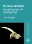 Image for The neglected goat  : a new method to assess the role of the goat in the English Middle Ages
