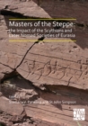 Image for Masters of the Steppe: The Impact of the Scythians and Later Nomad Societies of Eurasia