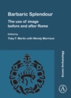 Image for Barbaric splendour  : the use of image before and after Rome
