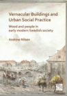 Image for Vernacular buildings and urban social practice  : wood and people in early modern Swedish society