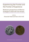 Image for Experiencing the Frontier and the Frontier of Experience: Barbarian perspectives and Roman strategies to deal with new threats