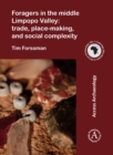 Image for Foragers in the middle Limpopo Valley: Trade, Place-making, and Social Complexity