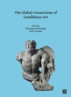 Image for The global connections of Gandharan art  : proceedings of the Third International Workshop of the Gandhara Connections Project, University of Oxford, 18th-19th March, 2019