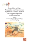 Image for From mine to user  : production and procurement systems of Siliceous rocks in the European Neolithic and Bronze Age