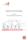 Image for Big data and archaeology  : proceedings of the XVIII UISPP World Congress (4-9 June 2018, Paris, France) volume 15, session III-1
