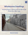 Image for Wholesome dwellings  : housing need in oxford and the municipal response, 1800-1939