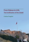 Image for From Edessa to Urfa: The Fortification of the Citadel