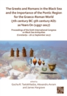 Image for The Greeks and Romans in the Black Sea and the importance of the Pontic region for the Graeco-Roman world (7th century BC-5th century AD): 20 years on (1997-2017): proceedings of the Sixth International Congress on Black Sea Antiquities (Constanta - 18-22 September 2017)