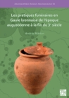 Image for Les pratiques funeraires en Gaule lyonnaise de l&#39;epoque augusteenne a la fin du 3e siecle