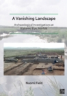 Image for A Vanishing Landscape: Archaeological Investigations at Blakeney Eye, Norfolk