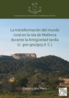 Image for La transformacion del mundo rural en la isla de Mallorca durante la Antiguedad tardia (c. 300-902/903 d. C.)