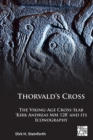 Image for Thorvald&#39;s cross  : the viking-age cross-slab &#39;Kirk Andreas MM 128&#39; and its iconography