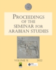 Image for Proceedings of the Seminar for Arabian Studies Volume 51 2022 : Papers from the fifty-fourth meeting of the Seminar for Arabian Studies held virtually on 2-4 and 9-11 July 2021