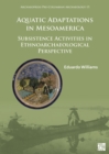 Image for Aquatic adaptations in Mesoamerica  : subsistence activities in ethnoarchaeological perspective