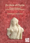 Image for Ex Asia et Syria  : Oriental religions in the Roman Central Balkans balkans