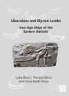 Image for Liburnians and Illyrian Lembs: Iron Age Ships of the Eastern Adriatic