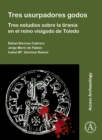 Image for Tres usurpadores godos: Tres estudios sobre la tirania en el reino visigodo de Toledo