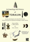 Image for Archaeology and history of Toraijin  : human, technological, and cultural flow from the Korean Peninsula to the Japanese Archipelago c. 800 BC-AD 600