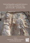 Image for Colonial Geopolitics and Local Cultures in the Hellenistic and Roman East (3Rd Century BC - 3rd Century AD): Géopolitique Coloniale Et Cultures Locales Dans l&#39;Orient Hellénistique Et Romain (IIIe Siècle Av. J.-C. - IIIe Siècle Ap. J.-C.)