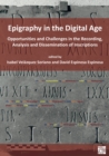 Image for Epigraphy in the digital age  : opportunities and challenges in the recording, analysis and dissemination of inscriptions