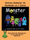 Image for Einfache Malbucher fur Kleinkinder ab 2 Jahren : Ein extra grosses Malbuch mit sussen Monsterzeichnungen fur Kleinkinder und Kinder von 2 bis 4 Jahren. Dieses Buch hat 40 Farbseiten mit je einem Bild 