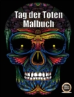 Image for Tag der Toten Malbuch : Ein erwachsenes Malbuch mit 50 Tagen Totenschadel: 50 Schadel zum Ausmalen mit dekorativen Elementen