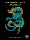Image for Drachenbucher fur Erwachsene : Ein Malbuch fur Erwachsene mit 40 Bildern von Drachen in Farbe