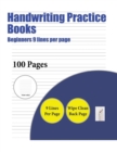Image for Handwriting Practice Books (Beginners 9 lines per page) : A handwriting and cursive writing book with 100 pages of extra large 8.5 by 11.0 inch writing practise pages. This book has guidelines for pra