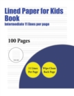 Image for Lined Paper for Kids Book (Intermediate 11 lines per page) : A handwriting and cursive writing book with 100 pages of extra large 8.5 by 11.0 inch writing practise pages. This book has guidelines for 