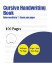 Image for Cursive Handwriting Book (Intermediate 11 lines per page) : A handwriting and cursive writing book with 100 pages of extra large 8.5 by 11.0 inch writing practise pages. This book has guidelines for p