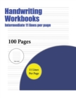 Image for Handwriting Workbooks (Intermediate 11 lines per page) : A handwriting and cursive writing book with 100 pages of extra large 8.5 by 11.0 inch writing practise pages. This book has guidelines for prac
